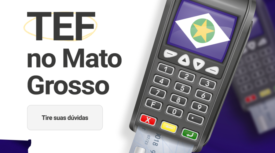 TEF no Mato Grosso: conheça as novas regras e prazos para integração